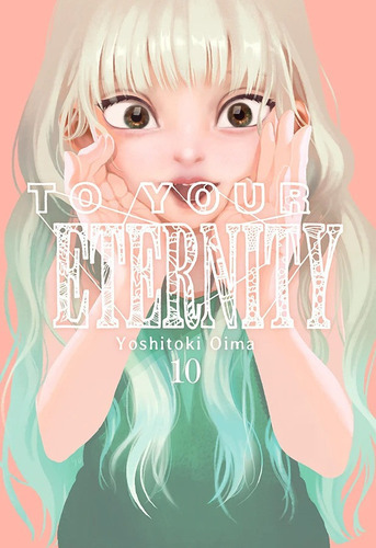 To Your Eternity N 10, De Oima Yoshitoki. Editorial Milky Way ,ediciones, Tapa Blanda En Español