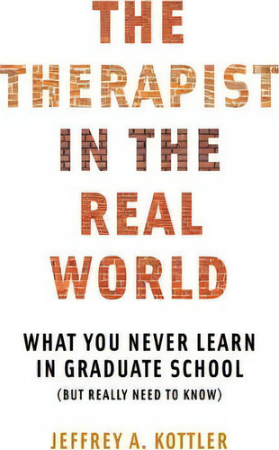 The Therapist In The Real World : What You Never Learn In Graduate School (but Really Need To Know), De Jeffrey A. Kottler. Editorial Ww Norton & Co, Tapa Blanda En Inglés