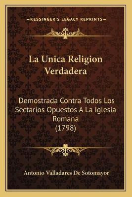 Libro La Unica Religion Verdadera : Demostrada Contra Tod...