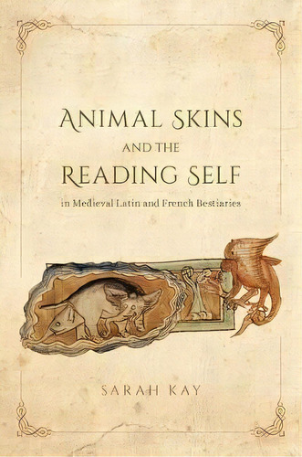 Animal Skins And The Reading Self In Medieval Latin And Fre, De Sarah Kay. Editorial The University Of Chicago Press En Inglés