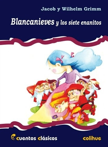 Blancanieves Y Los Siete Enanitos - Cuentos Clasicos Colihue, De Grimm, Hermanos. Editorial Colihue, Tapa Blanda En Español, 2004