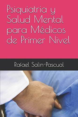 Libro : Psiquiatria Y Salud Mental Para Medicos De Primer..