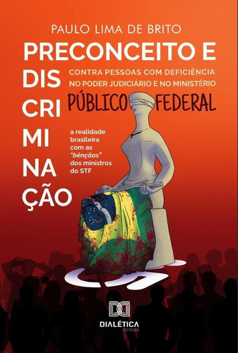 Preconceito E Discriminação Contra Pessoas Com Deficiência No Poder Judiciário E No Ministério Público Federal, De Paulo Lima De Brito. Editorial Dialética, Tapa Blanda En Portugués, 2022