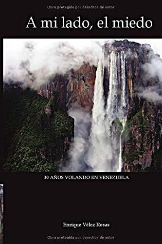 A Mi Lado, El Miedo: 30 Años Volando En Venezuela (spanish E