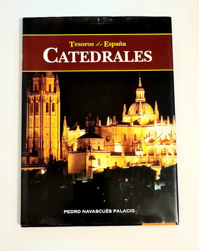 Catedrales. Tesoros De España. Pedro Navascues Palacio 