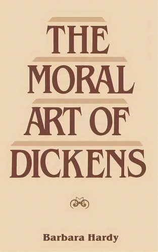 The Moral Art Of Dickens, De Barbara Hardy. Editorial Bloomsbury Publishing Plc, Tapa Blanda En Inglés