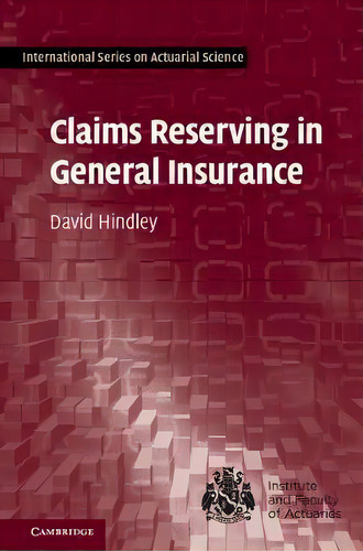 Claims Reserving In General Insurance, De David Hindley. Editorial Cambridge University Press, Tapa Dura En Inglés