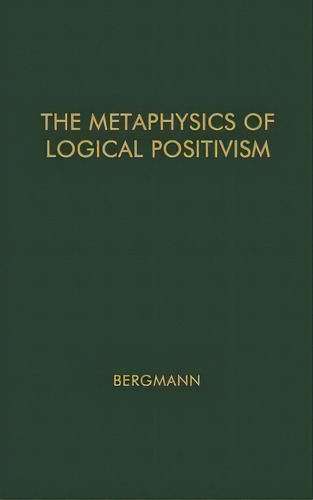 The Metaphysics Of Logical Positivism., De Gustav Bergmann. Editorial Abc Clio, Tapa Dura En Inglés