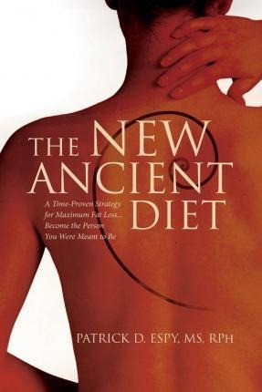 The New Ancient Diet - Rph Patrick D Espy Ms