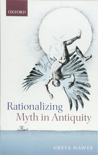 Rationalizing Myth In Antiquity, De Greta Hawes. Editorial Oxford University Press, Tapa Blanda En Inglés