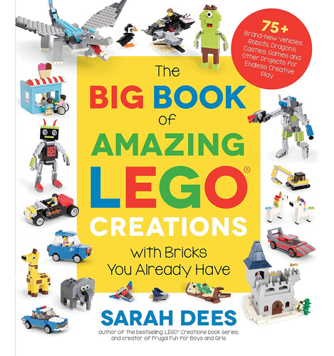 Libro: The Big Book Of Amazing Lego Creations With Bricks Yo