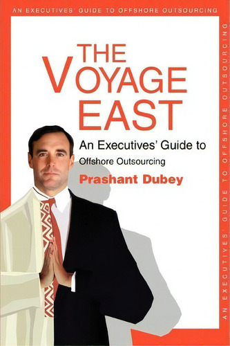 The Voyage East, De Ceo Prashant Dubey. Editorial Iuniverse, Tapa Blanda En Inglés