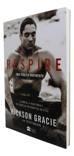 Livro Respire: Uma Vida Em Movimento - A Família, A Trajetória E As Lições De Um Gênio Do Jiu-jitsu - Rickson Gracie