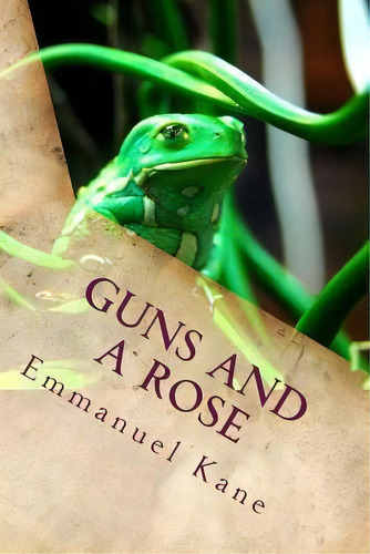 Guns And A Rose, De Emmanuel Kane. Editorial Createspace Independent Publishing Platform, Tapa Blanda En Inglés