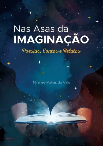 Nas Asas Da Imaginação: Poesias, Contos E Relatos, De Miranez Matias Do Vale. Série Não Aplicável, Vol. 1. Editora Clube De Autores, Capa Mole, Edição 1 Em Português, 2021