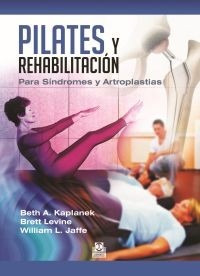 Pilates Y Rehabilitación. Para Síndromes Y Artroplastias