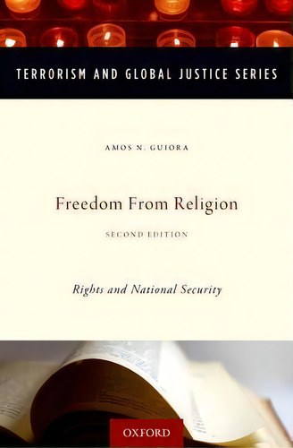 Freedom From Religion: Rights And National Security, De Amos N. Guiora. Terrorism And Global Justice Series, Vol. 1. Editorial Oxford University Press Inc, Tapa Dura, Edición Second Edition En Inglés