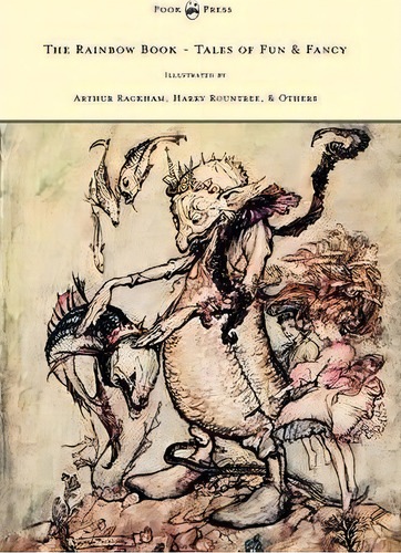 The Rainbow Book - Tales Of Fun & Fancy - Illustrated By Arthur Rackham, Hugh Thompson, Bernard P..., De M. H. Spielmann. Editorial Read Books, Tapa Blanda En Inglés