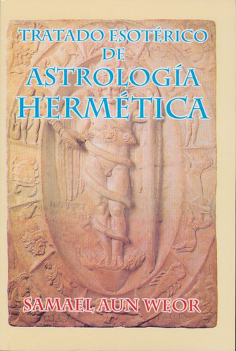 Tratado Esotérico De Astrología Hermética, De Samael Aun Weor. Editorial Caduceo, Tapa Blanda, Edición 01 En Español, 2019