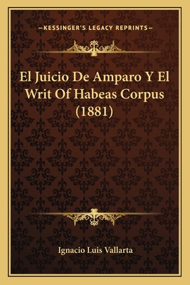 Libro El Juicio De Amparo Y El Writ Of Habeas Corpus (188...