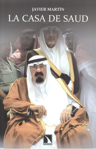 La Casa De Saud, De Martín, Javier. Editorial Los Libros De La Catarata, Tapa Blanda, Edición 1 En Español, 2013