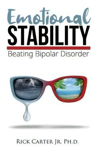 Emotional Stability : Beating Bipolar Disorder, De Rick Carter., Vol. 1. Editorial Iba Publishing, Tapa Blanda En Inglés