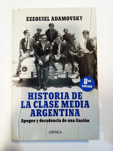 Historia De La Clase Media Argentina - Ezequiel Adamovsky