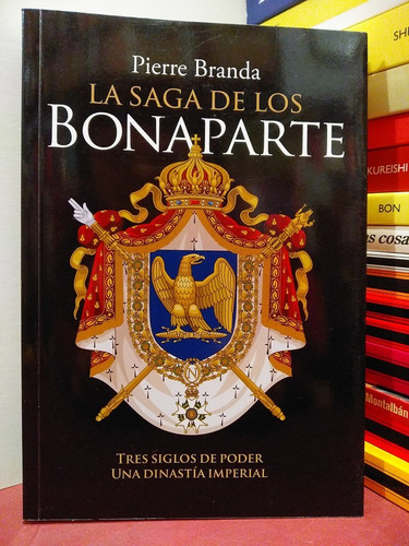 La Saga De Los Bonaparte - Pierre Branda