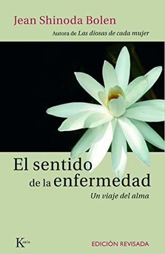 El Sentido De La Enfermedad: Un Viaje Del Alma (ensayo)