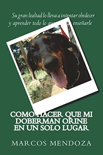 Libro: Como Hacer Que Mi Doberman Orine En Un Solo Lugar (sp