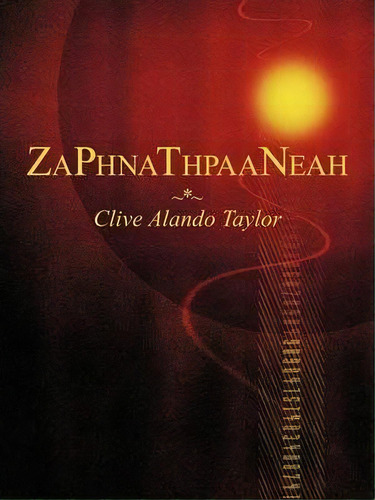 Zaphnathpaaneah, De Clive Alando Taylor. Editorial Authorhouse, Tapa Blanda En Inglés