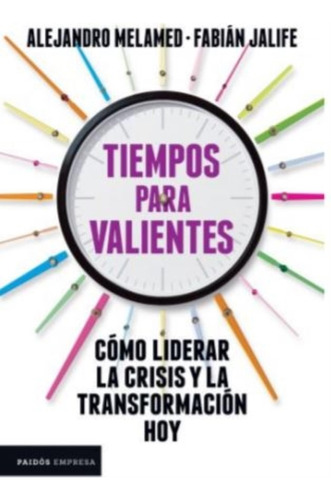 Tiempos Para Valientes - Como Liderar La Crisis Y La Transfo