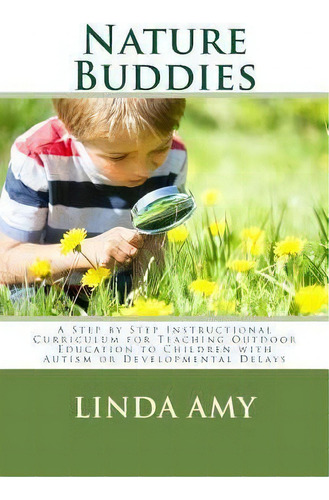 Nature Buddies : A Step By Step Instructional Curriculum For Teaching Outdoor Education To Childr..., De Linda S Amy. Editorial Createspace Independent Publishing Platform, Tapa Blanda En Inglés