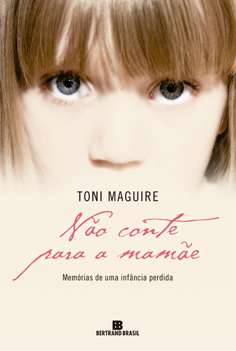 Não conte para a mamãe: Memórias de uma infância perdida, de Maguire, Toni. Editora Bertrand Brasil Ltda., capa mole em português, 2012