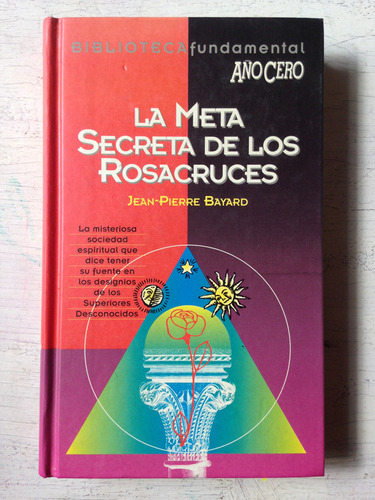 La Meta Secreta De Los Rosacruces: Jean-pierre Bayard