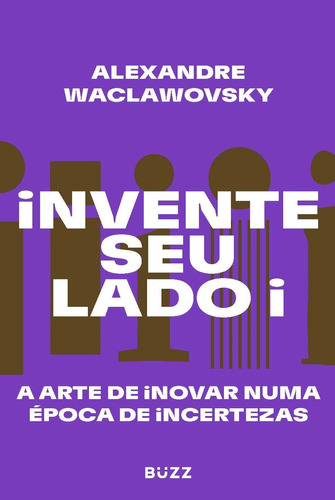 Invente seu lado i: A arte de inovar numa época de incertezas, de Waclawovsky, Alexandre. Editora Wiser Educação S.A, capa mole em português, 2021