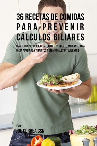 Libro: 36 Recetas De Comidas Para Prevenir Cálculos Biliares