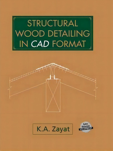 Structural Wood Detailing In Cad Format, De Kamil A. Zayat. Editorial Springer, Tapa Blanda En Inglés