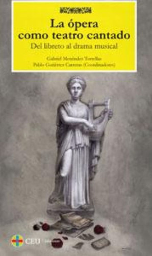 La Ópera Como Teatro Cantado : Del Libreto Al Drama Musical