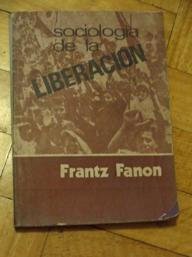 Frantz Fanon: Sociología De La Liberación. Subrayado.&-.