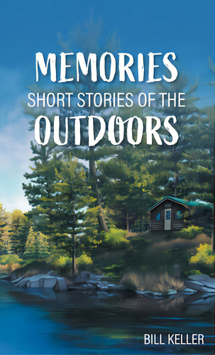 Memories - Short Stories Of The Outdoors, De Keller, Bill. Editorial Friesenpr, Tapa Dura En Inglés