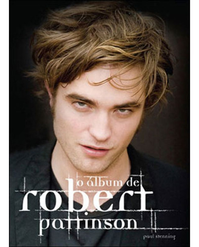 Album De Robert Pattinson, O, De Stenning, Paul. Editora Salamandra, Capa Mole Em Português, 2009