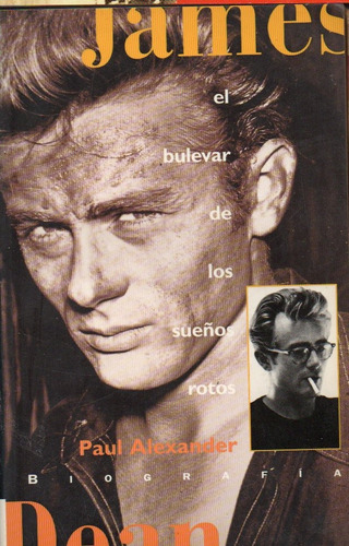 Paul Alexander - James Dean El Bulevar De Los Sueños Rotos