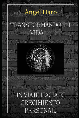 Transformando Tu Vida.: Un Viaje Hacia El Crecimiento 71t6a