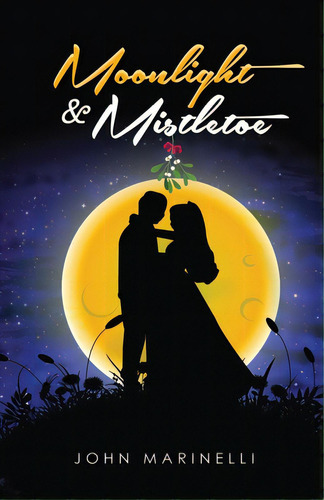 Moonlight & Mistletoe, De Marinelli, John. Editorial Independent Author, Tapa Blanda En Inglés