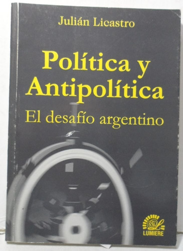 Política Y Antipolítica Julián Licastro Dedicado Y Firmado