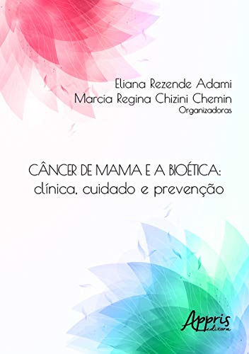 Libro Câncer De Mama E A Bioética Clínica Cuidado E Prevençã