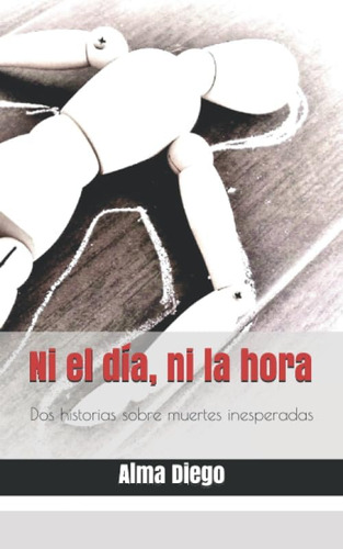 Libro: Ni El Día, Ni La Hora: Dos Historias Sobre Muertes In