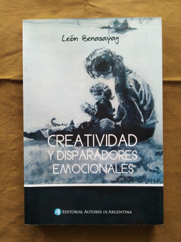 León Benasayag - Creatividad Y Disparadores Emocionales