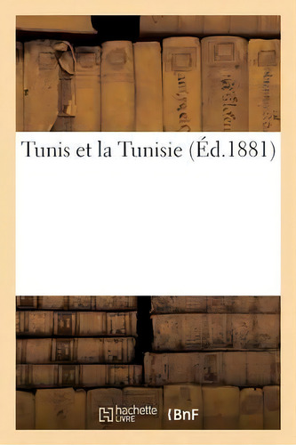 Tunis Et La Tunisie, De P Schmidt. Editorial Hachette Livre - Bnf, Tapa Blanda En Francés